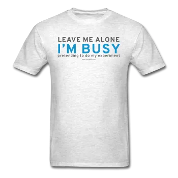 "Leave Me Alone I'm Busy" - Men's T-Shirt