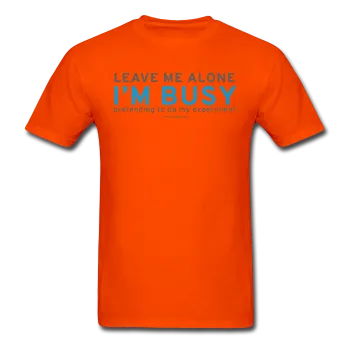 "Leave Me Alone I'm Busy" - Men's T-Shirt