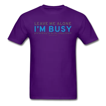 "Leave Me Alone I'm Busy" - Men's T-Shirt