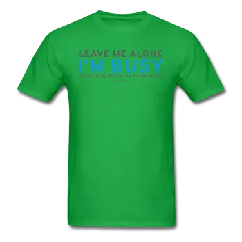 "Leave Me Alone I'm Busy" - Men's T-Shirt