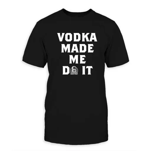 Vodka Made Me Do It Unisex Tee